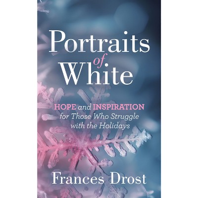 Portraits of White - by  Frances Drost (Paperback)