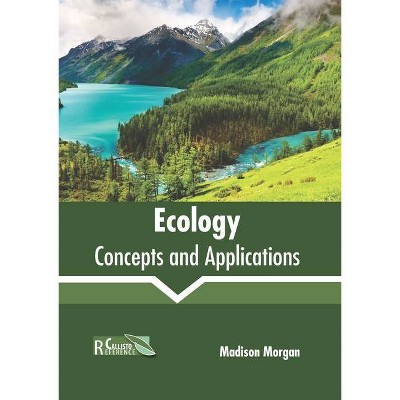 Ecology: Concepts and Applications - by  Madison Morgan (Hardcover)