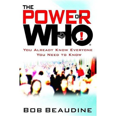 The Power of Who - by  Bob Beaudine (Hardcover)