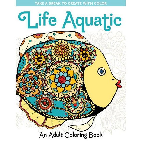 Download Life Aquatic An Adult Coloring Book Take A Break To Create With Color Paperback Target