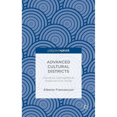 Advanced Cultural Districts - by  Alberto Francesconi (Hardcover)
