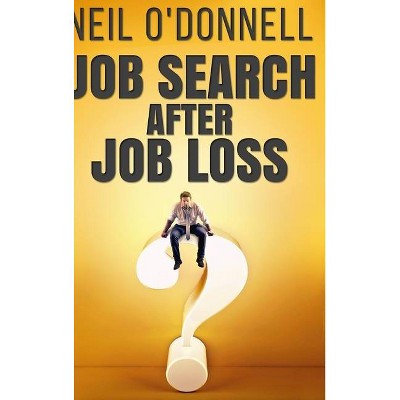 Job Search After Job Loss - by  Neil O'Donnell (Hardcover)