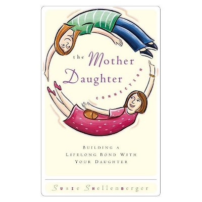 The Mother Daughter Connection - by  Susie Shellenberger (Paperback)