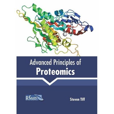 Advanced Principles of Proteomics - by  Steven Tiff (Hardcover)