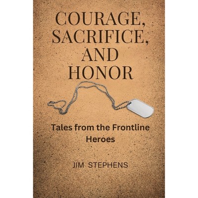 Courage, Sacrifice, and Honor (Large Print Edition) - by  Jim Stephens (Paperback)