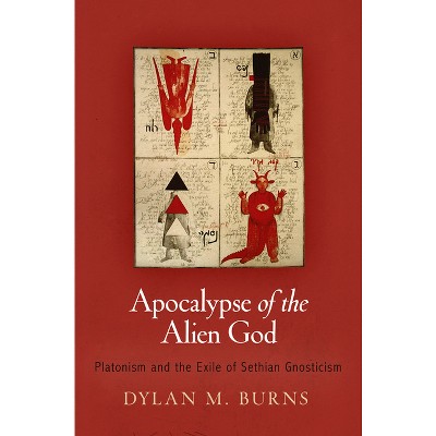 Apocalypse of the Alien God - (Divinations: Rereading Late Ancient Religion) by  Dylan M Burns (Hardcover)