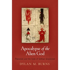 Apocalypse of the Alien God - (Divinations: Rereading Late Ancient Religion) by  Dylan M Burns (Hardcover) - 1 of 1