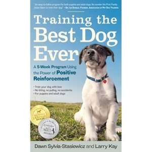 Training the Best Dog Ever - by  Larry Kay & Dawn Sylvia-Stasiewicz (Paperback) - 1 of 1