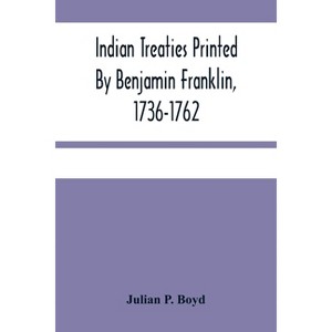 Indian Treaties Printed By Benjamin Franklin, 1736-1762 - by  Julian P Boyd (Paperback) - 1 of 1