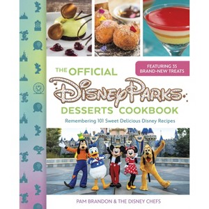 The Official Disney Parks Desserts Cookbook - (Delicious Disney) by  Pam Brandon (Hardcover) - 1 of 1