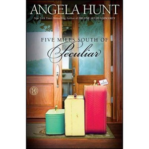 Five Miles South of Peculiar - by  Angela Hunt (Paperback) - 1 of 1