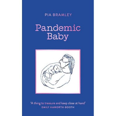 Pandemic Baby - by  Pia Bramley (Hardcover)