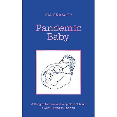 Pandemic Baby - by  Pia Bramley (Hardcover)