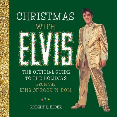 Christmas with Elvis - by  Robert K Elder (Hardcover)