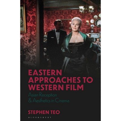 Eastern Approaches to Western Film - (World Cinema) by  Stephen Teo (Paperback)