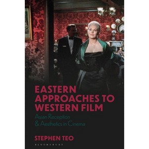 Eastern Approaches to Western Film - (World Cinema) by  Stephen Teo (Paperback) - 1 of 1