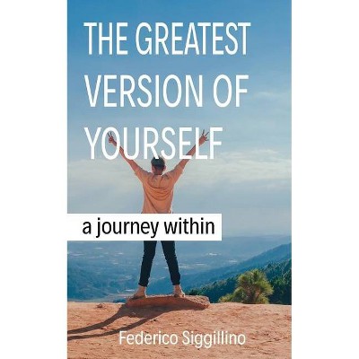 The Greatest Version of Yourself - by  Federico Siggillino (Paperback)