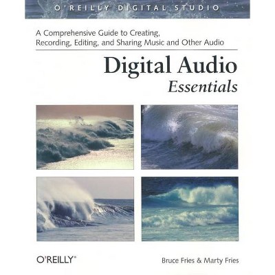 Digital Audio Essentials - (O'Reilly Digital Studio) by  Bruce Fries & Marty Fries (Paperback)