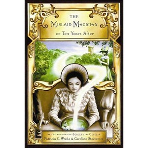The Mislaid Magician or Ten Years After - by  Patricia C Wrede & Caroline Stevermer (Paperback) - 1 of 1