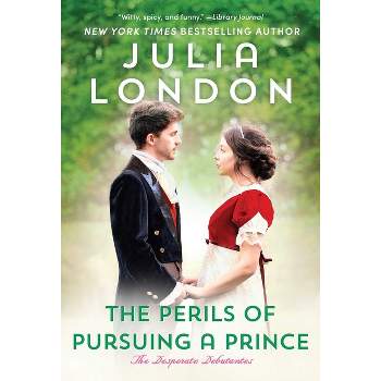 The Perils of Pursuing a Prince - (Desperate Debutantes) by  Julia London (Paperback)
