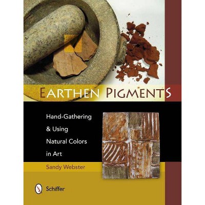 Earthen Pigments - by  Sandy Webster (Paperback)