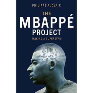 The Mbappe Project - by  Philippe Auclair (Hardcover) - 1 of 1