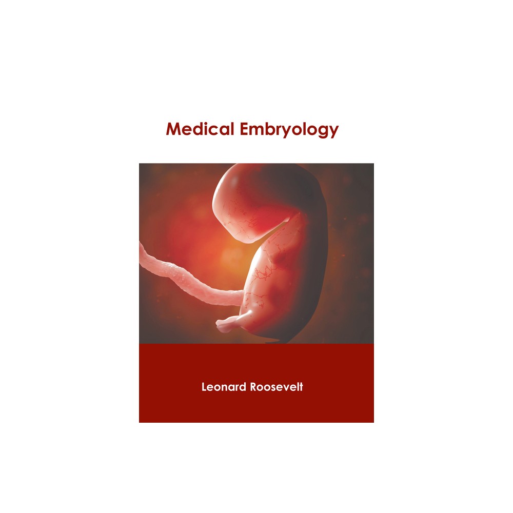 Medical Embryology - by Leonard Roosevelt (Hardcover)