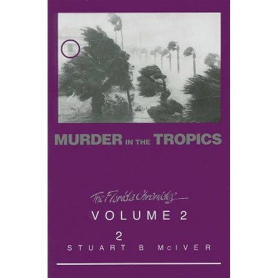 Murder in the Tropics - (Florida Chronicles (Paperback)) by  Stuart B McIver (Paperback)