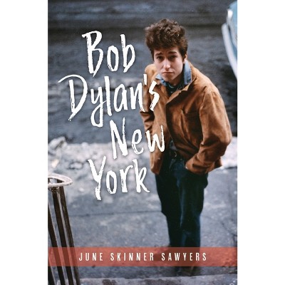 Bob Dylan's New York - by  June Skinner Sawyers (Paperback)