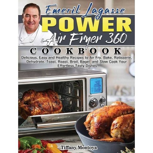 Emeril Lagasse Power Air Fryer 360 Cookbook - By Tiffany Montoya  (hardcover) : Target