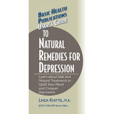 User's Guide to Natural Remedies for Depression - (Basic Health Publications User's Guide) by  Linda Knittel (Hardcover)