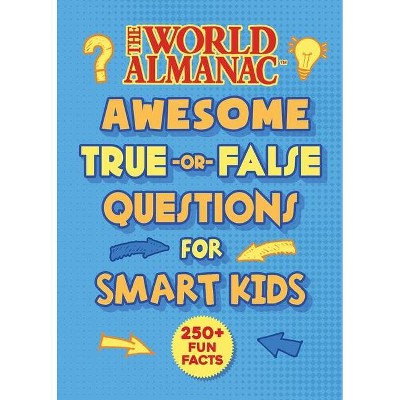 The World Almanac Awesome True-Or-False Questions for Smart Kids - (Hardcover)