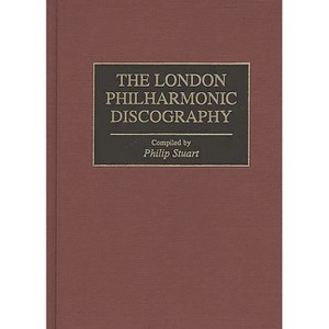 The London Philharmonic Discography - (Discographies: Association for Recorded Sound Collections Di) by  Philip Stuart (Hardcover) - 1 of 1