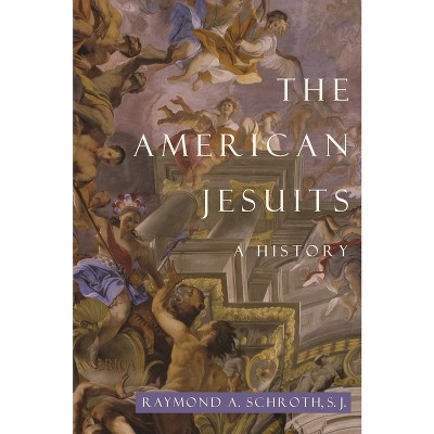 The American Jesuits - by  Raymond A Schroth (Paperback)