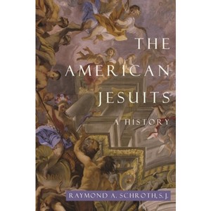 The American Jesuits - by  Raymond A Schroth (Paperback) - 1 of 1