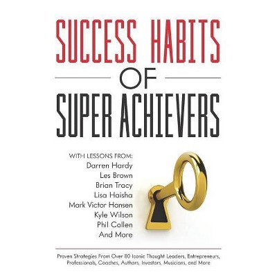 Success Habits of Super Achievers - by  Les Brown & Darren Hardy & Brian Tracy (Paperback)