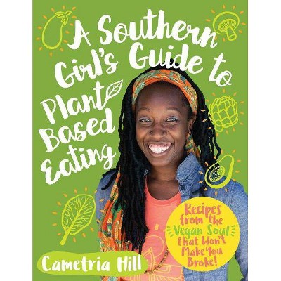 A Southern Girl's Guide to Plant-Based Eating - by  Cametria Hill (Paperback)