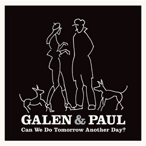 Galen & Paul - Can We Do Tomorrow Another Day? - 1 of 1