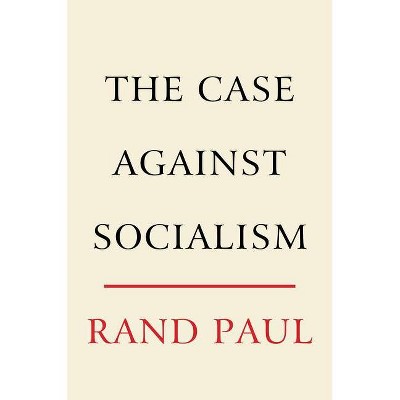 The Case Against Socialism - by  Rand Paul (Hardcover)