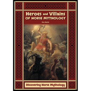 Heroes and Villains of Norse Mythology - (Discovering Norse Mythology) by  Don Nardo (Hardcover) - 1 of 1