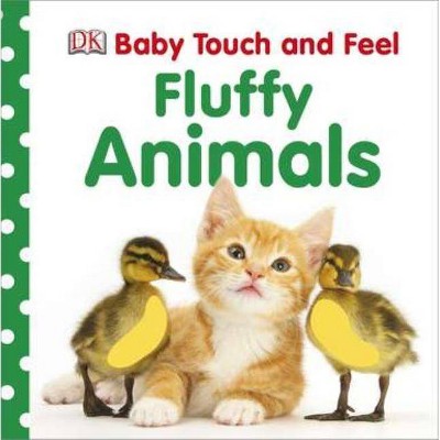 Fluffy Animals - (Baby Touch and Feel) by  DK (Board Book)