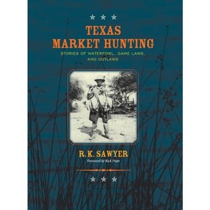 Texas Market Hunting - by R K Sawyer - 1 of 1