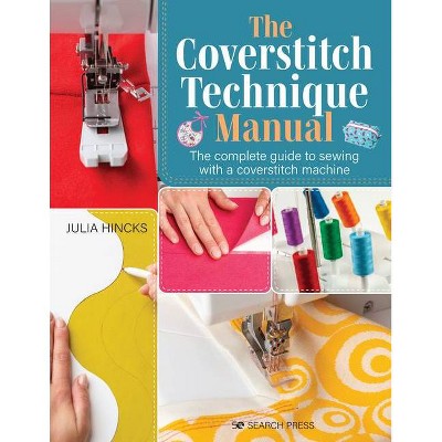 The Coverstitch Technique Manual - by  Julia Hincks (Paperback)