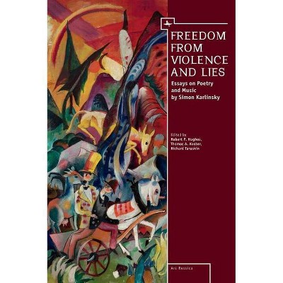 Freedom from Violence and Lies - (Ars Rossica) by  Robert P Hughes & Richard Taruskin & Thomas A Koster (Paperback)