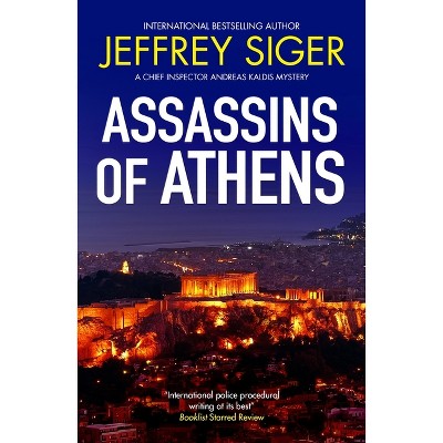 Assassins of Athens - (Chief Inspector Andreas Kaldis Mystery) by  Jeffrey Siger (Paperback)