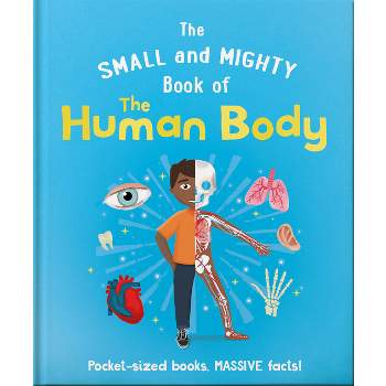 The Small and Mighty Book of the Human Body - (Small & Mighty) by  Hippo! Orange (Hardcover)
