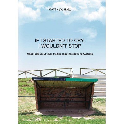 'If I started to cry, I wouldn't stop' - by  Matthew Hall (Paperback)