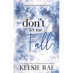 Don't Let Me Fall - by  Kelsie Rae (Paperback) - 1 of 1