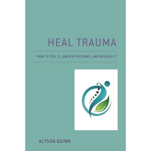 Heal Trauma - by  Alyson Quinn (Paperback) - 1 of 1