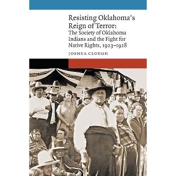 Resisting Oklahoma's Reign of Terror - (New Visions in Native American and Indigenous Studies) by  Joshua Clough (Hardcover)